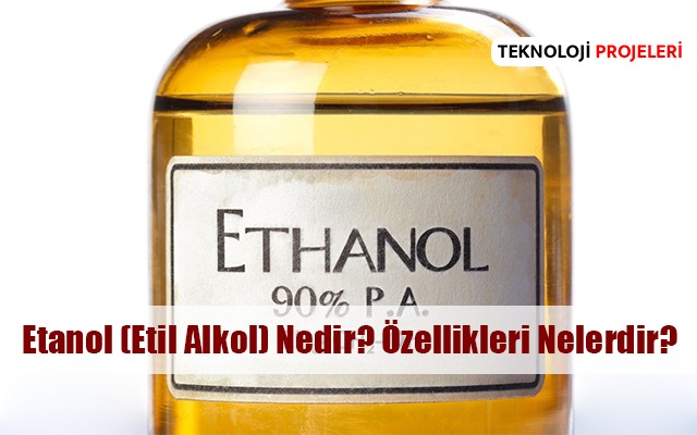 etanol etil alkol nedir ozellikleri cesitleri teknoloji projeleri