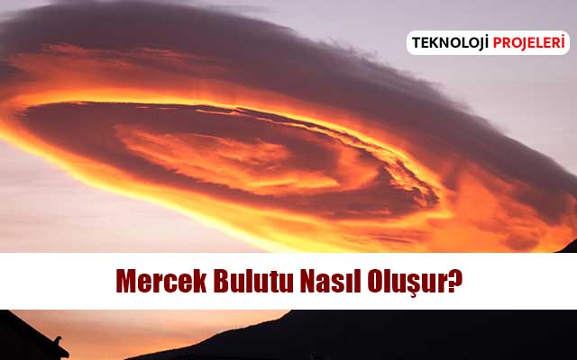 Mercek Bulutu (Lenticular Bulut) Nedir? Mercek Bulutu Nasıl Oluşur?
