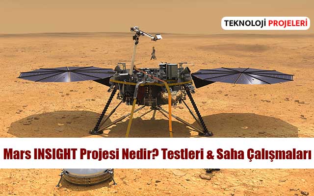 Mars INSIGHT Projesi Nedir? Testleri & Saha Çalışmaları