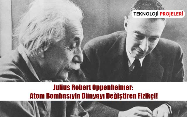 Julius Robert Oppenheimer: Atom Bombasıyla Dünyayı Değiştiren Fizikçi!