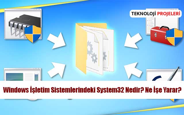 Windows İşletim Sistemlerindeki System32 Nedir? Ne İşe Yarar?