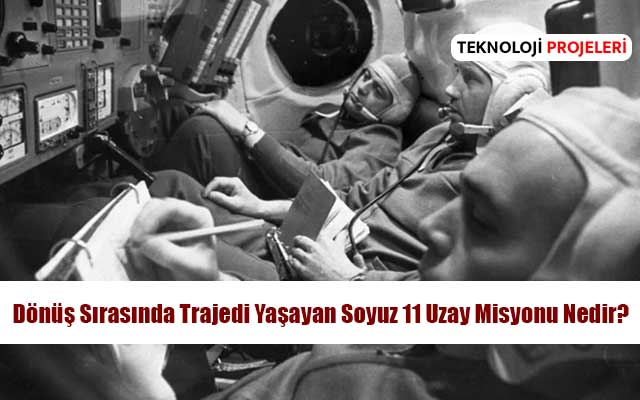 Dönüş Sırasında Trajedi Yaşayan Soyuz 11 Uzay Misyonu Nedir?