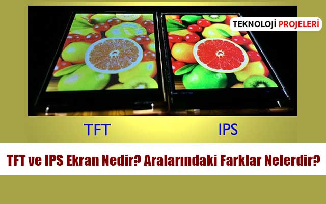 TFT ve IPS Ekran Nedir? Aralarındaki Farklar Nelerdir?